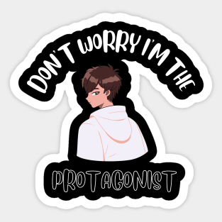 Don't Worry I'm The Protagonist Sticker